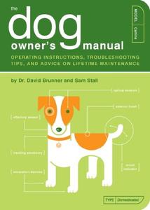 The Dog Owner's Manual Operating Instructions, Troubleshooting Tips, and Advice on Lifetime Maintenance