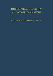 Differential Geometry and Complex Analysis A Volume Dedicated to the Memory of Harry Ernest Rauch