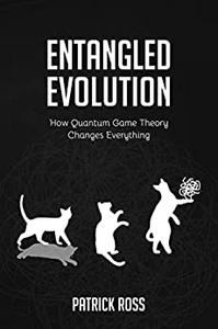 Entangled Evolution How Quantum Game Theory Changes Everything