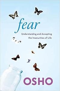 Fear Understanding and Accepting the Insecurities of Life