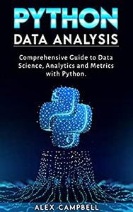 Python Data Analysis Comprehensive Guide to Data Science, Analytics and Metrics with Python