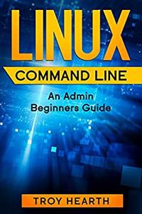 Linux Command Line An Admin Beginners Guide