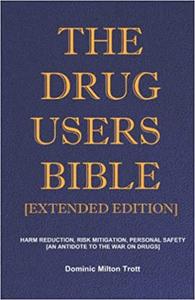 The Drug Users Bible [Extended Edition] Harm Reduction, Risk Mitigation, Personal Safety