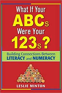 What If Your ABCs Were Your 123s Building Connections Between Literacy and Numeracy