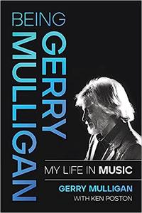 Being Gerry Mulligan My Life in Music