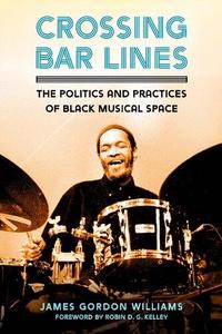 Crossing Bar Lines The Politics and Practices of Black Musical Space