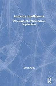 Extreme Intelligence Development, Predicaments, Implications