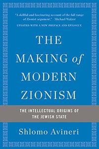 The Making of Modern Zionism The Intellectual Origins of the Jewish State 