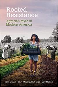 Rooted Resistance Agrarian Myth in Modern America