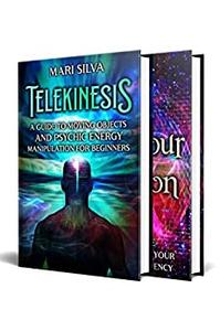 Telekinesis for Beginners An Essential Guide to Psychic Energy Manipulation, Moving Objects, and Raising Your Vibration