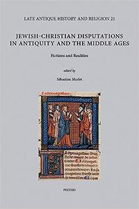 Jewish-christian Disputations in Antiquity and the Middle Ages Fictions and Realities