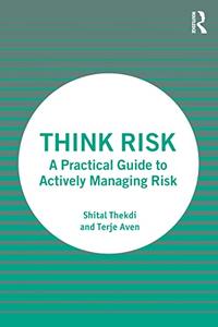 Think Risk A Practical Guide to Actively Managing Risk