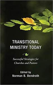 Transitional Ministry Today Successful Strategies for Churches and Pastors