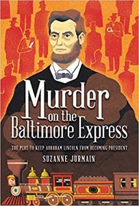 Murder on the Baltimore Express The Description to Keep Abraham Lincoln from Becoming President