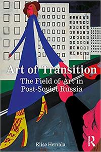 Art of Transition The Field of Art in Post-Soviet Russia
