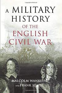 A Military History of the English Civil War 1642-1649