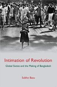 Intimation of Revolution Global Sixties and the Making of Bangladesh