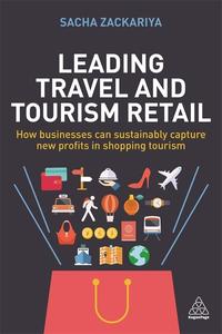 Leading Travel and Tourism Retail How Businesses Can Sustainably Capture New Profits in Shopping Tourism