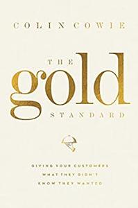 The Gold Standard Giving Your Customers What They Didn't Know They Wanted