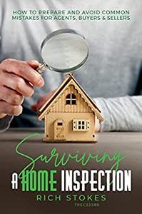 Surviving A Home Inspection How To Prepare And Avoid Common Mistakes For Agents, Buyers, & Sellers