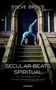 Secular Beats Spiritual The Westernization of the Easternization of the West