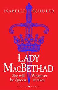 Lady MacBethad The electrifying story of love, ambition, revenge and murder behind a real life Scottish queen