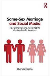 Same-Sex Marriage and Social Media How Online Networks Accelerated the Marriage Equality Movement