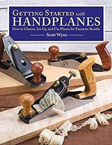 Getting Started with Handplanes How to Choose, Set Up, and Use Planes for Fantastic Results (Fox Chapel Publishing)