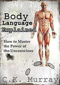 Body Language Explained How to Master the Power of the Unconscious