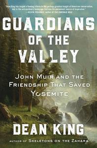 Guardians of the Valley John Muir and the Friendship that Saved Yosemite