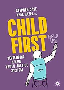 Child First Developing a New Youth Justice System