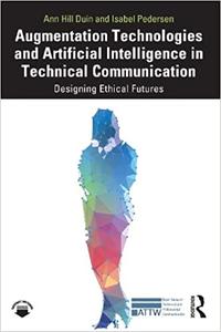 Augmentation Technologies and Artificial Intelligence in Technical Communication Designing Ethical Futures