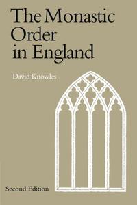 The Monastic Order in England A History of its Development from the Times of St Dunstan to the Fourth Lateran Council 940-1216
