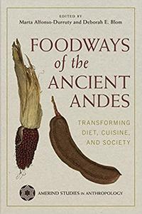 Foodways of the Ancient Andes Transforming Diet, Cuisine, and Society