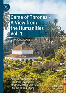 Game of Thrones - A View from the Humanities Vol. 1 Time, Space and Culture