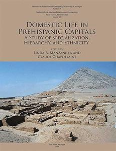 Domestic Life in Prehispanic Capitals A Study of Specialization, Hierarchy, and Ethnicity (Memoirs)