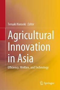Agricultural Innovation in Asia Efficiency, Welfare, and Technology