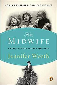 Call the Midwife A Memoir of Birth, Joy, and Hard Times