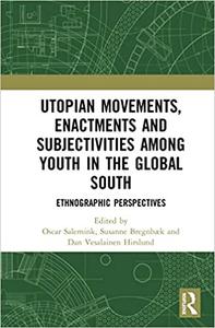Utopian Movements, Enactments and Subjectivities among Youth in the Global South Ethnographic Perspectives