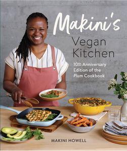 Makini's Vegan Kitchen 10th Anniversary Edition of the Plum Cookbook (Inspired Plant-Based Recipes from Plum Bistro)