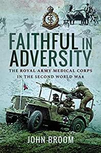 Faithful in Adversity The Royal Army Medical Corps in the Second World War