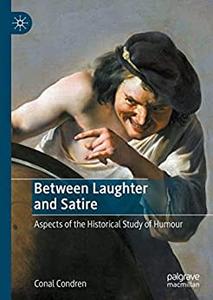 Between Laughter and Satire Aspects of the Historical Study of Humour