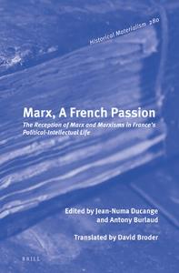 Marx, a French Passion The Reception of Marx and Marxisms in France's Political-intellectual Life