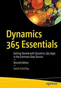 Dynamics 365 Essentials Getting Started with Dynamics 365 Apps in the Common Data Service