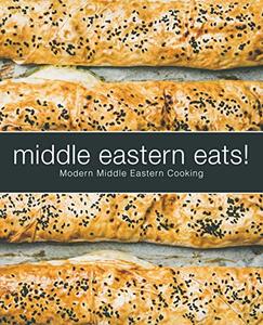 Middle Eastern Eats! Modern Middle Eastern Cooking (2nd Edition)