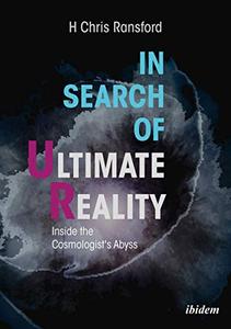 In Search of Ultimate Reality Inside the Cosmologist's Abyss