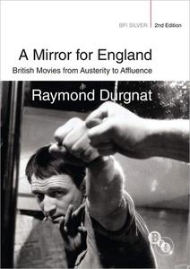 A Mirror for England British Movies from Austerity to Affluence (BFI Silver), 2nd Edition