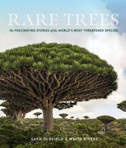 Rare Trees The Fascinating Stories of the World's Most Threatened Species