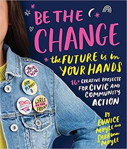 Be the Change The future is in your hands - 16+ creative projects for civic and community action