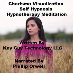 Charisma Visualization Self Hypnosis Hypnotherapy Meditation by Key Guy Technology LLC